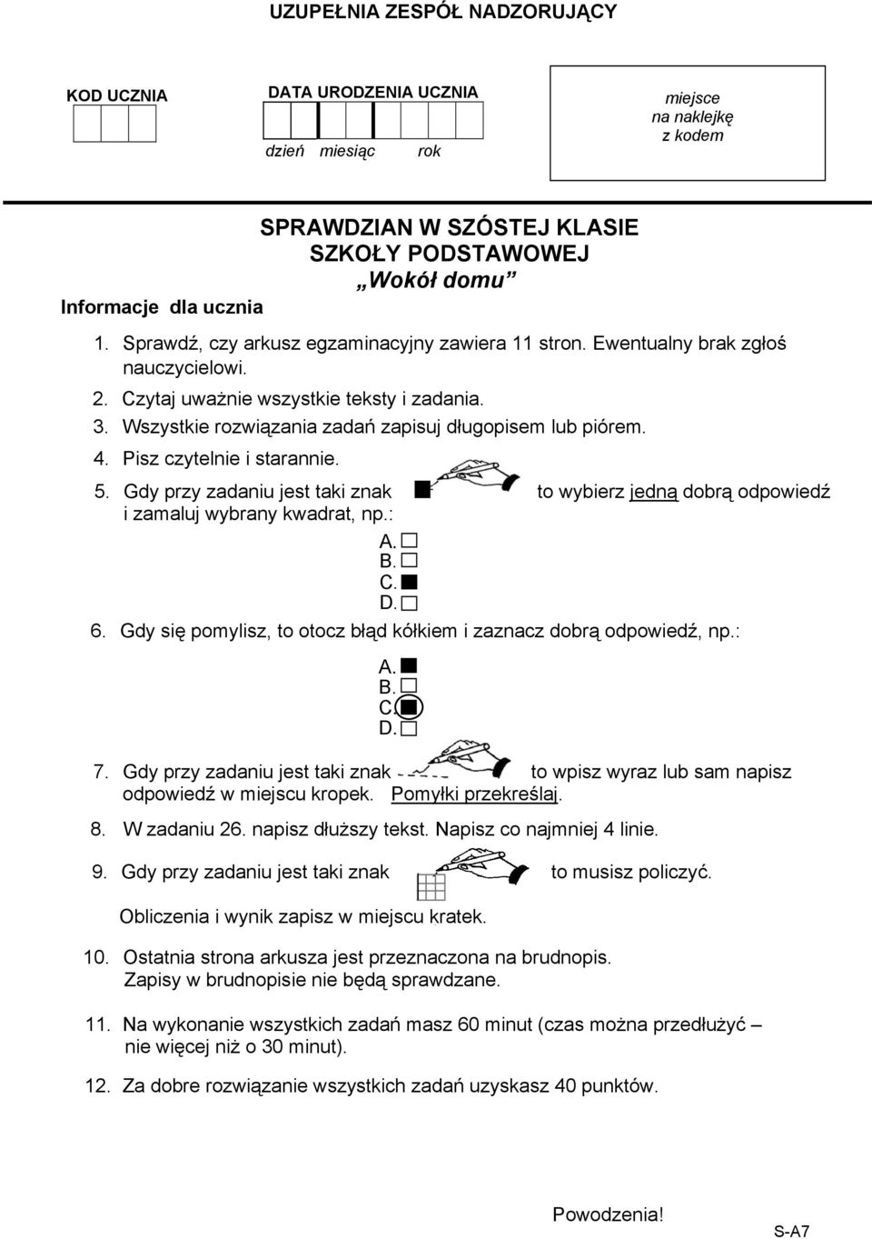 Pisz czytelnie i starannie. 5. Gdy przy zadaniu jest taki znak to wybierz jedną dobrą odpowiedź i zamaluj wybrany kwadrat, np.: A. B. C. D. 6.