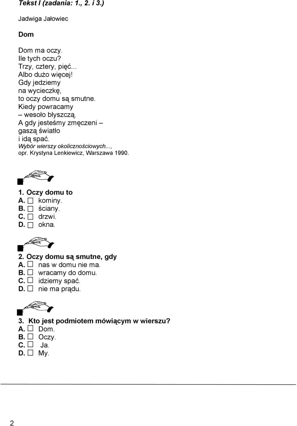 Wybór wierszy okolicznościowych..., opr. Krystyna Lenkiewicz, Warszawa 1990. 1. Oczy domu to A. kominy. B. ściany. C. drzwi. D. okna. 2.