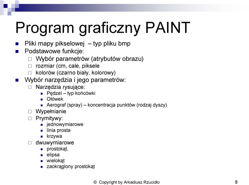 Pędzel typ końcówki Ołówek Aerograf (spray) koncentracja punktów (rodzaj dyszy) Wypełnianie Prymitywy: