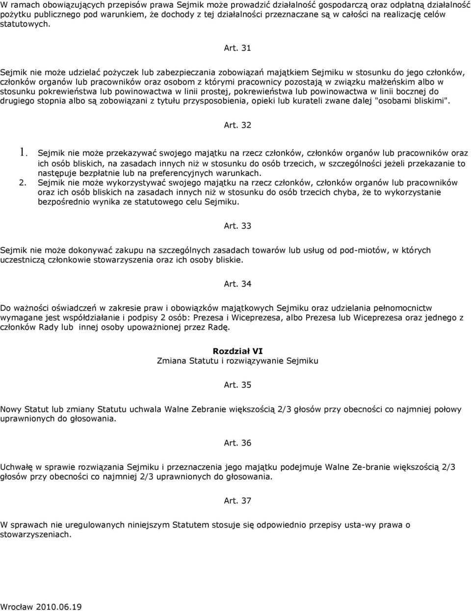 31 Sejmik nie może udzielać pożyczek lub zabezpieczania zobowiązań majątkiem Sejmiku w stosunku do jego członków, członków organów lub pracowników oraz osobom z którymi pracownicy pozostają w związku