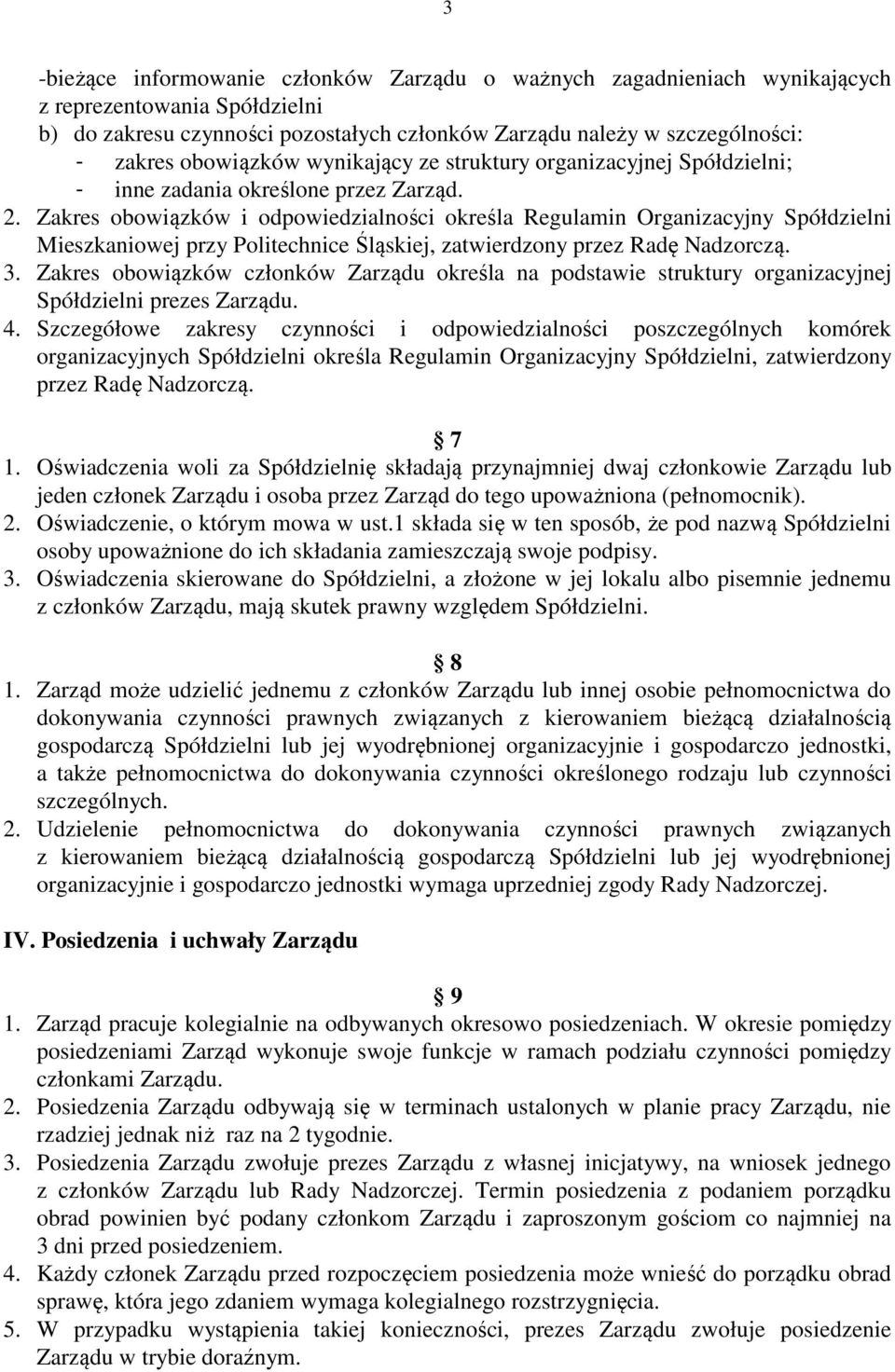 Zakres obowiązków i odpowiedzialności określa Regulamin Organizacyjny Spółdzielni Mieszkaniowej przy Politechnice Śląskiej, zatwierdzony przez Radę Nadzorczą. 3.