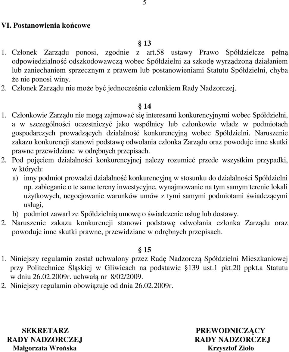 chyba że nie ponosi winy. 2. Członek Zarządu nie może być jednocześnie członkiem Rady Nadzorczej. 14 1.