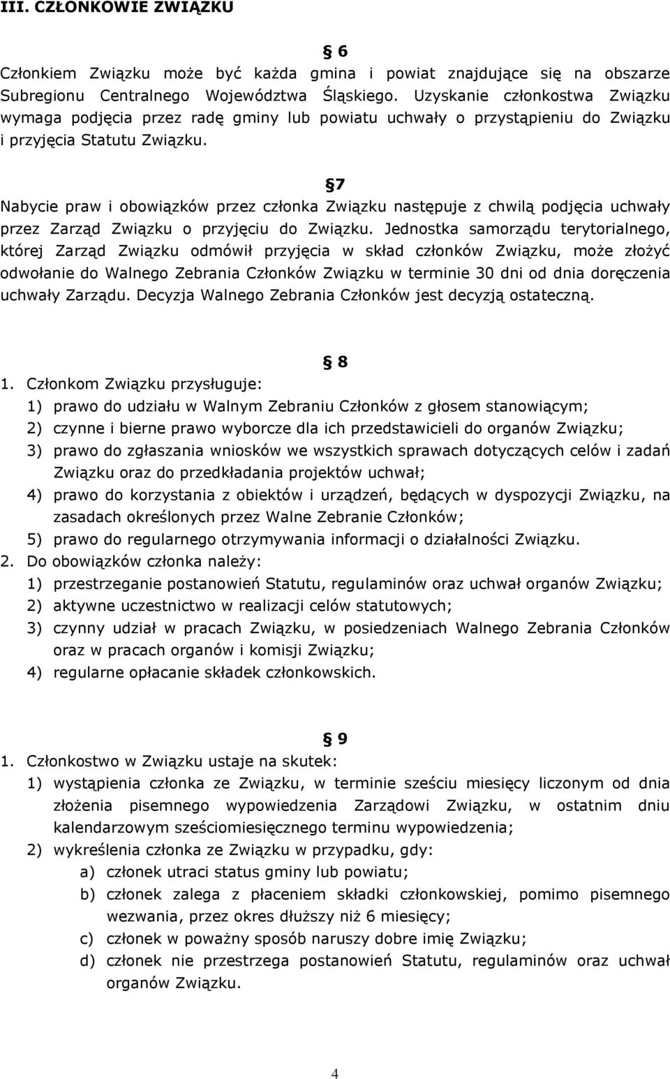 7 Nabycie praw i obowiązków przez członka Związku następuje z chwilą podjęcia uchwały przez Zarząd Związku o przyjęciu do Związku.