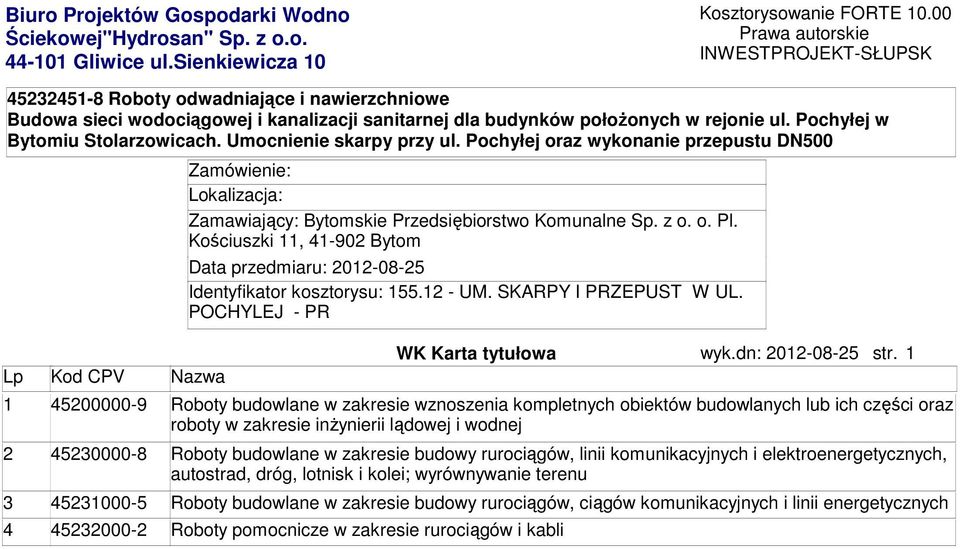 Pochyłej w Bytomiu Stolarzowicach. Umocnienie skarpy przy ul. Pochyłej oraz wykonanie przepustu DN500 Lp Kod CPV Nazwa Zamówienie: Lokalizacja: Zamawiający: Bytomskie Przedsiębiorstwo Komunalne Sp.