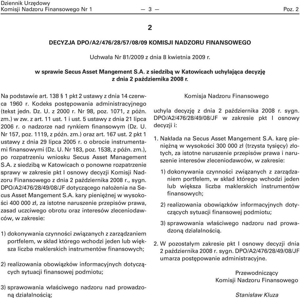 5 ustawy z dnia 21 lipca 2006 r. o nadzorze nad rynkiem finansowym (Dz. U. Nr 157, poz. 1119, z późn. zm.) oraz art. 167 ust. 2 pkt 1 ustawy z dnia 29 lipca 2005 r.