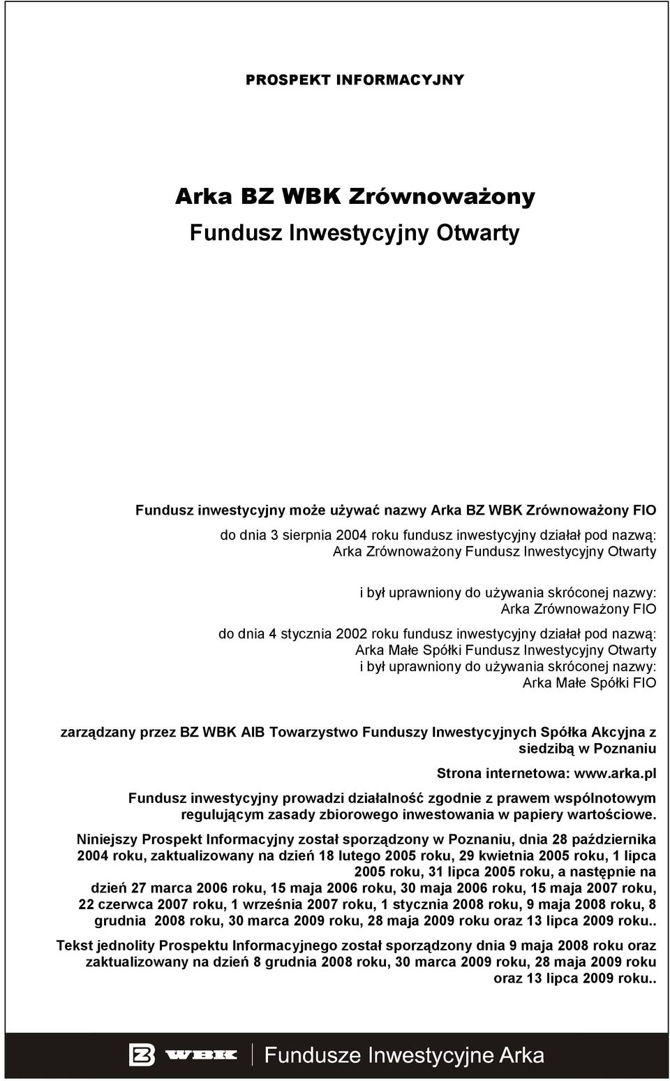 nazwą: Arka Małe Spółki Fundusz Inwestycyjny Otwarty i był uprawniony do uŝywania skróconej nazwy: Arka Małe Spółki FIO zarządzany przez BZ WBK AIB Towarzystwo Funduszy Inwestycyjnych Spółka Akcyjna