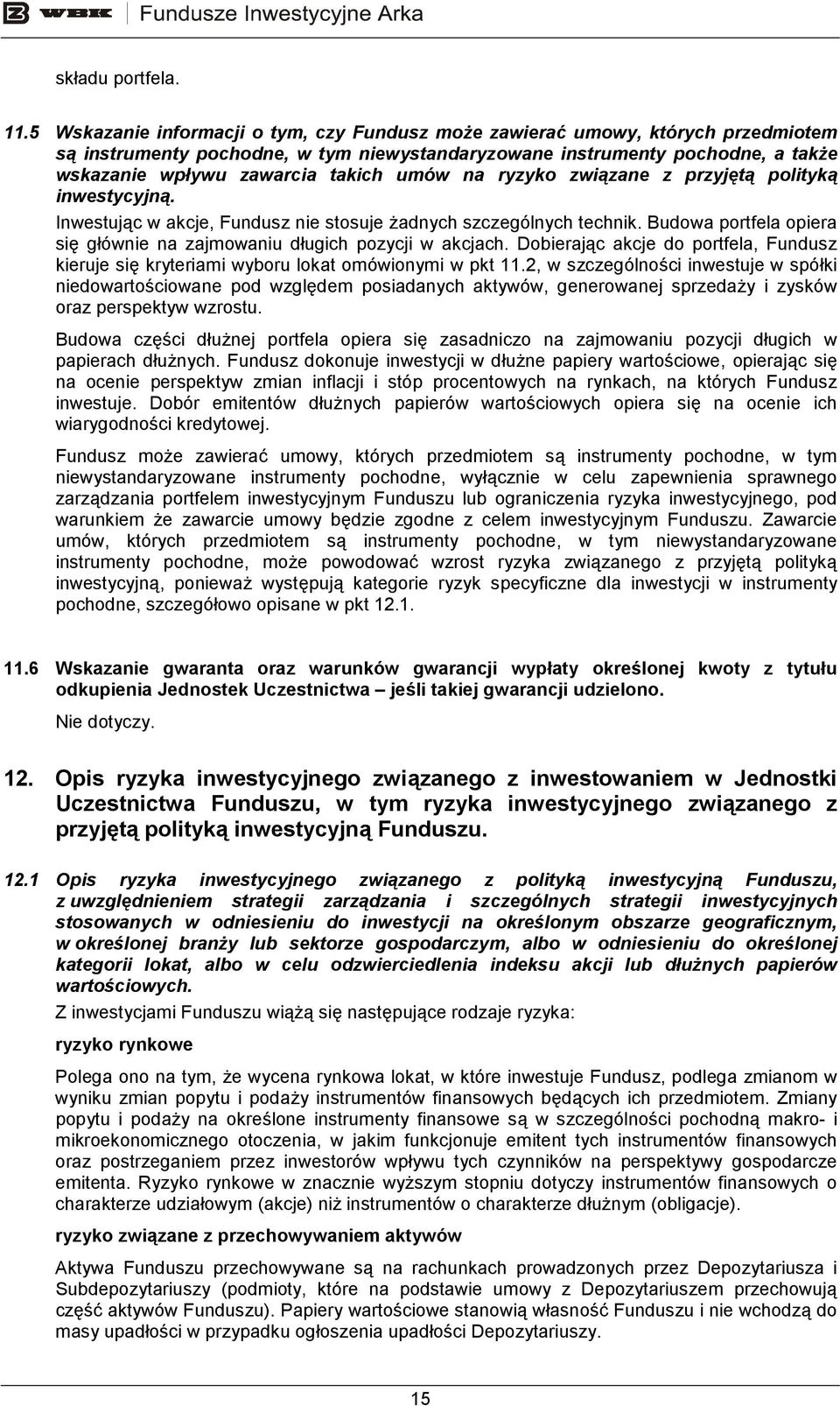 umów na ryzyko związane z przyjętą polityką inwestycyjną. Inwestując w akcje, Fundusz nie stosuje Ŝadnych szczególnych technik.