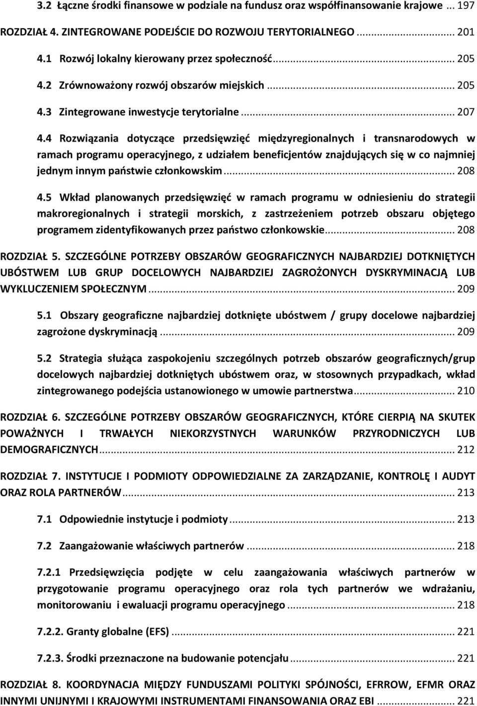 4 Rozwiązania dotyczące przedsięwzięć międzyregionalnych i transnarodowych w ramach programu operacyjnego, z udziałem beneficjentów znajdujących się w co najmniej jednym innym państwie członkowskim.