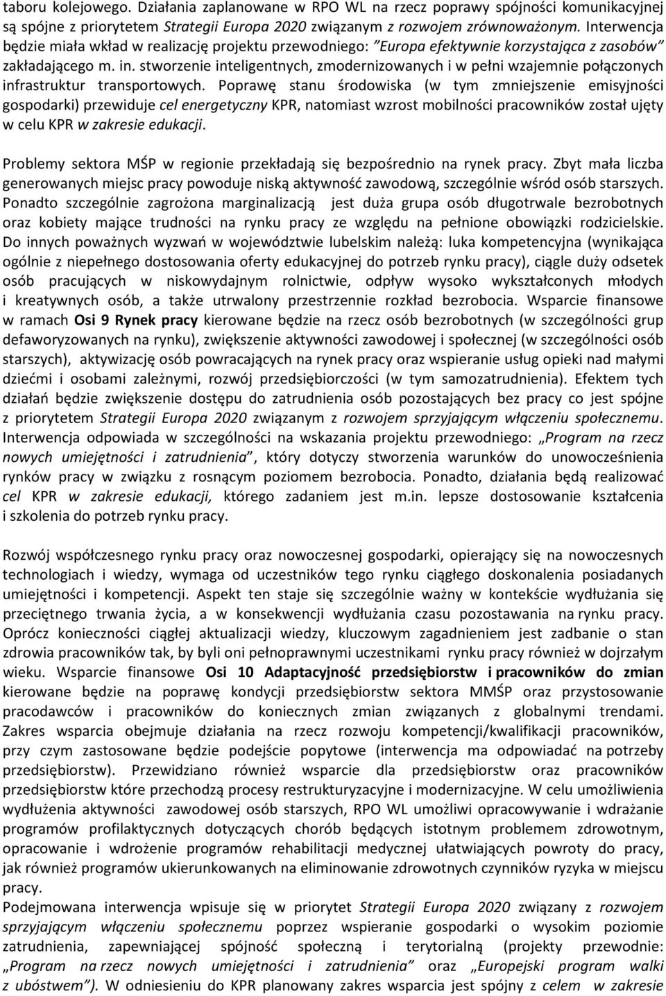 stworzenie inteligentnych, zmodernizowanych i w pełni wzajemnie połączonych infrastruktur transportowych.