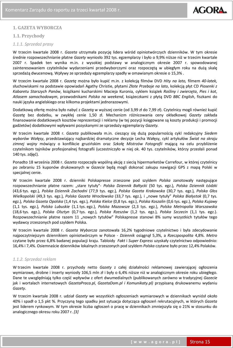 spowodowanej zainteresowaniem czytelników wydarzeniami przedwyborczymi oraz rozpoczętą w ubiegłym roku na dużą skalę sprzedażą dwucenową.