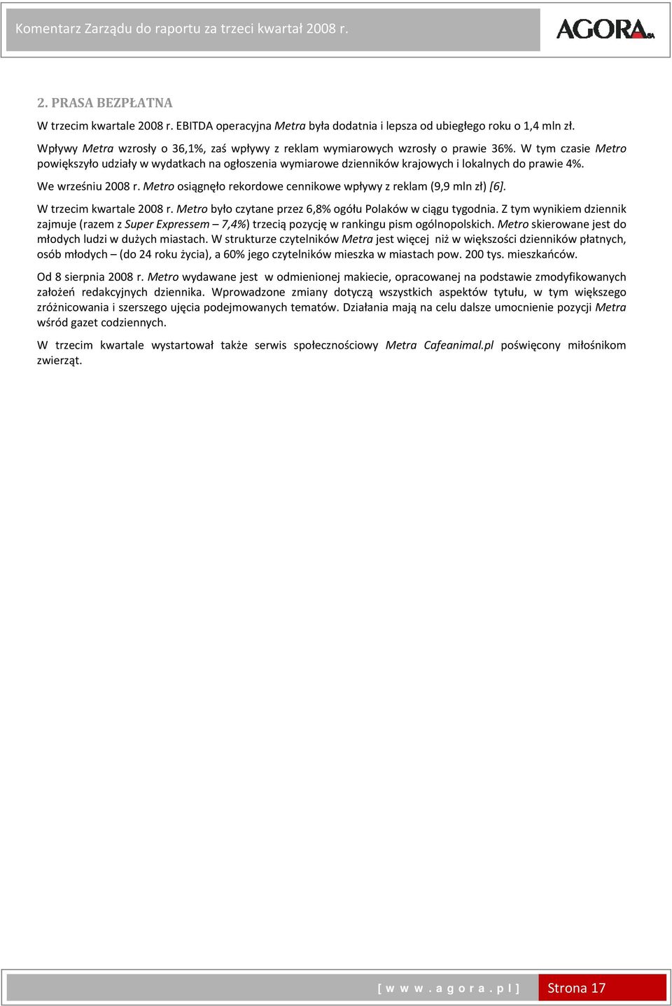 W tym czasie Metro powiększyło udziały w wydatkach na ogłoszenia wymiarowe dzienników krajowych i lokalnych do prawie 4%. We wrześniu r.