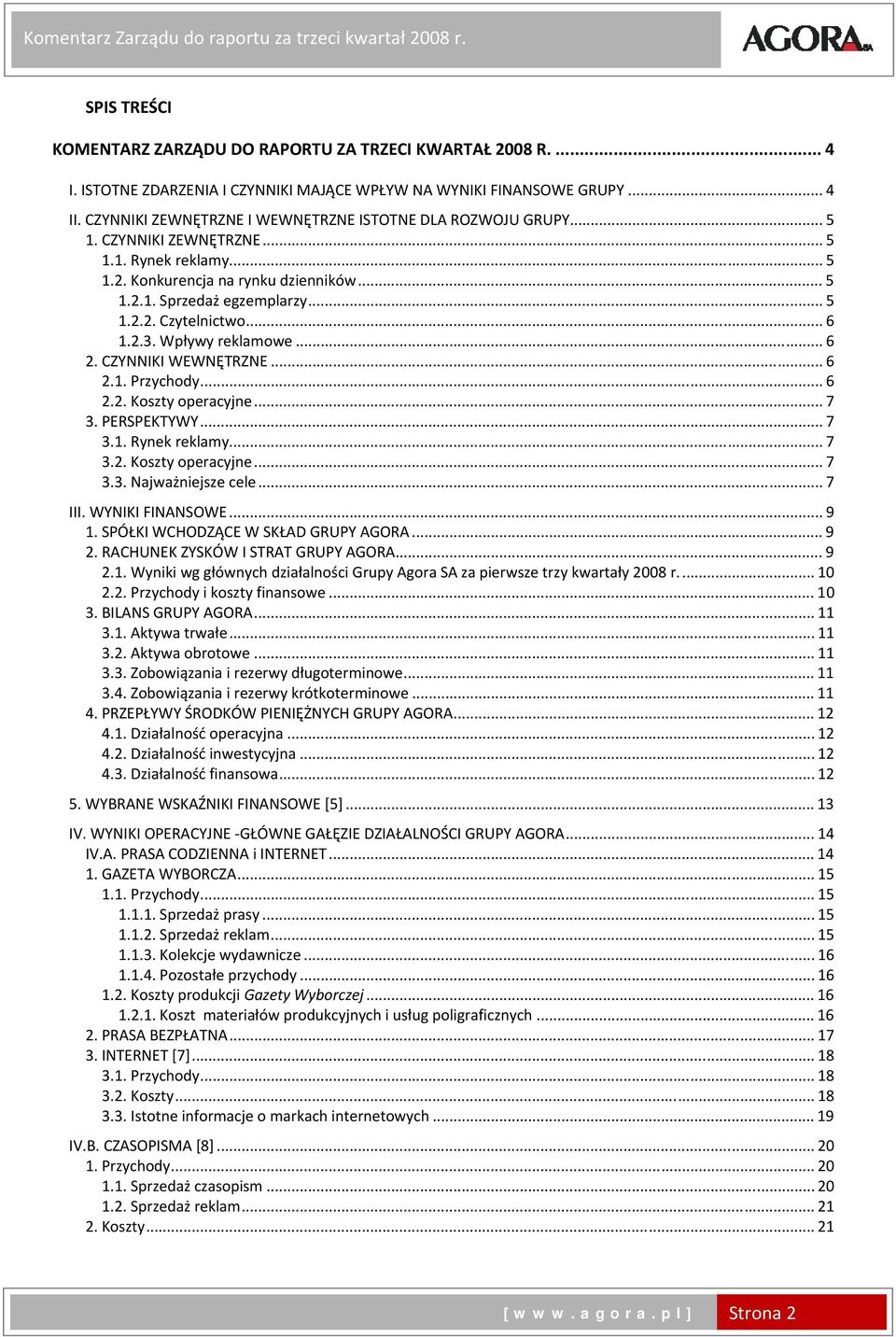 .. 6 1.2.3. Wpływy reklamowe... 6 2. CZYNNIKI WEWNĘTRZNE... 6 2.1. Przychody... 6 2.2. Koszty operacyjne... 7 3. PERSPEKTYWY... 7 3.1. Rynek reklamy... 7 3.2. Koszty operacyjne... 7 3.3. Najważniejsze cele.