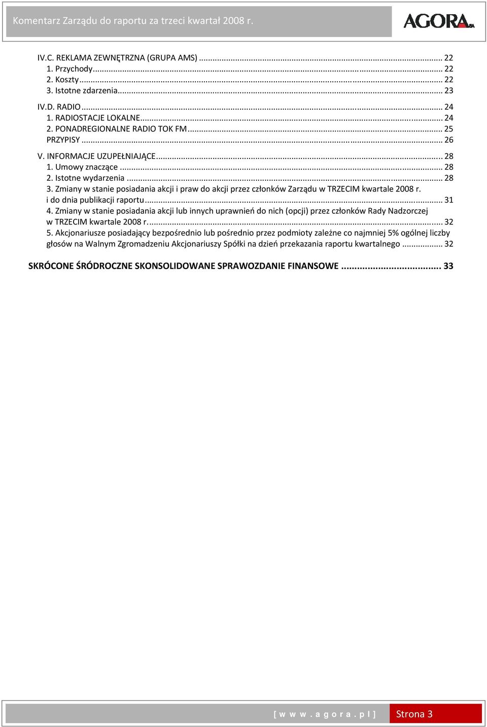 Zmiany w stanie posiadania akcji i praw do akcji przez członków Zarządu w TRZECIM kwartale r. i do dnia publikacji raportu... 31 4.