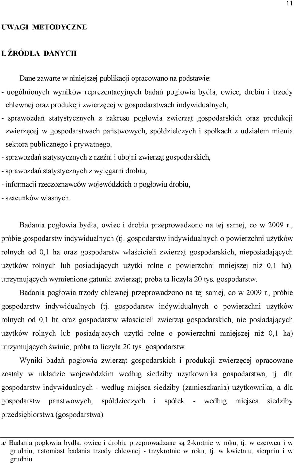 gospodarstwach indywidualnych, - sprawozdań statystycznych z zakresu pogłowia zwierząt gospodarskich oraz produkcji zwierzęcej w gospodarstwach państwowych, spółdzielczych i spółkach z udziałem