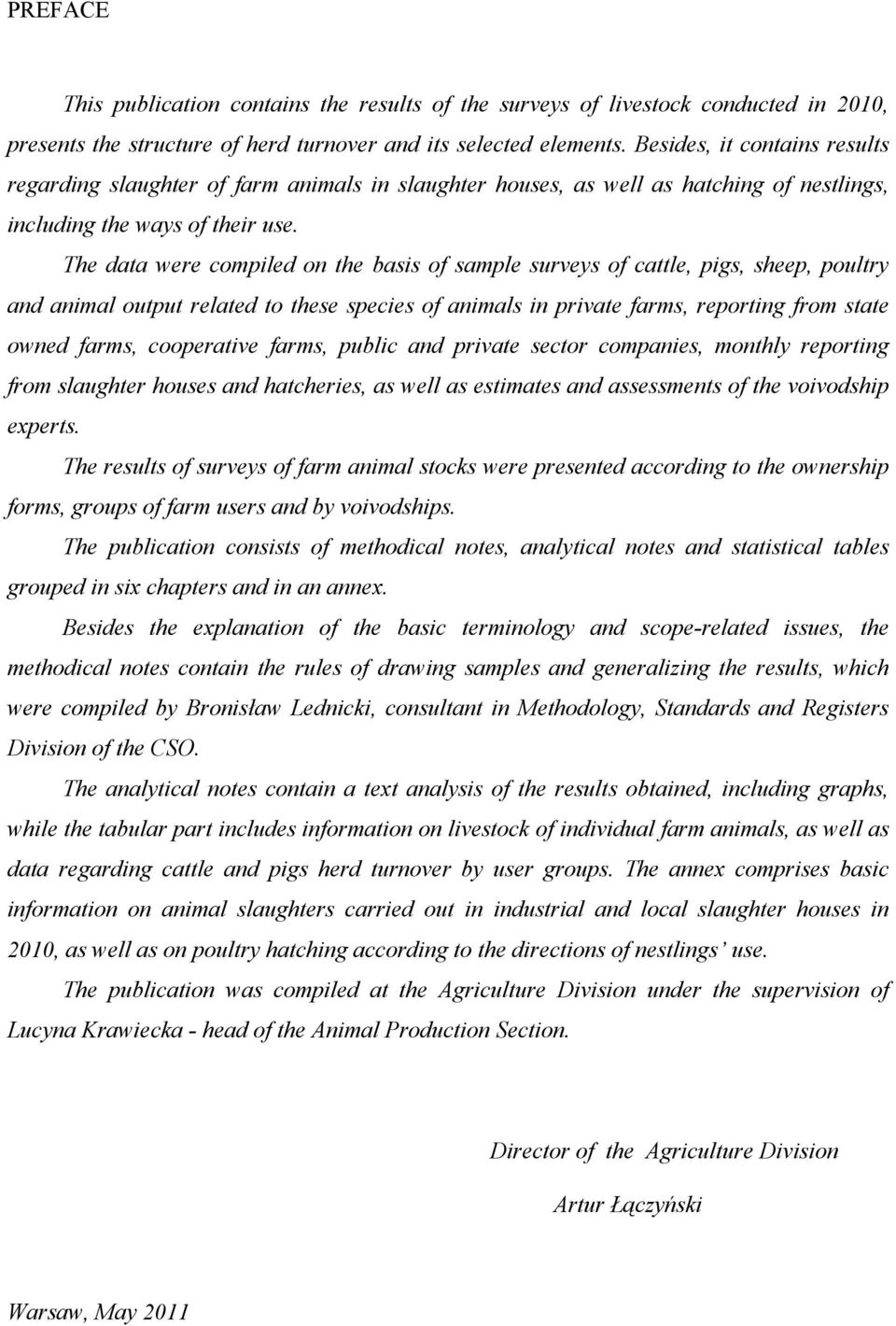 The data were compiled on the basis of sample surveys of cattle, pigs, sheep, poultry and animal output related to these species of animals in private farms, reporting from state owned farms,