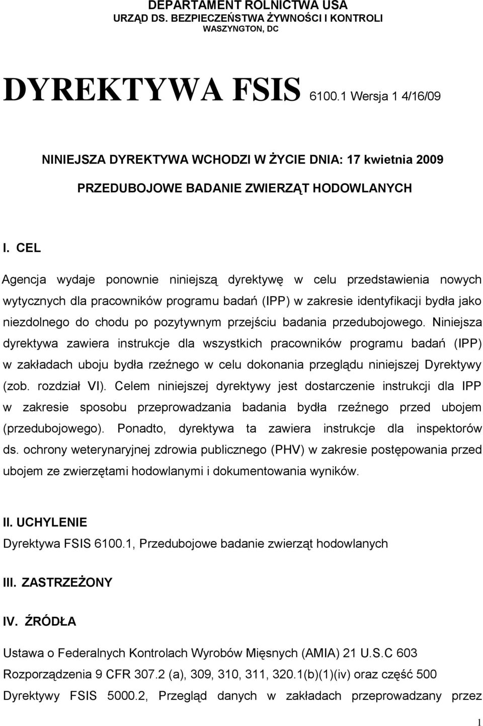 CEL Agencja wydaje ponownie niniejszą dyrektywę w celu przedstawienia nowych wytycznych dla pracowników programu badań (IPP) w zakresie identyfikacji bydła jako niezdolnego do chodu po pozytywnym
