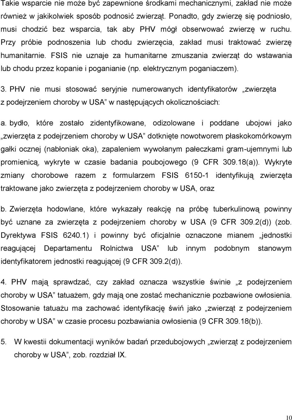 FSIS nie uznaje za humanitarne zmuszania zwierząt do wstawania lub chodu przez kopanie i poganianie (np. elektrycznym poganiaczem). 3.