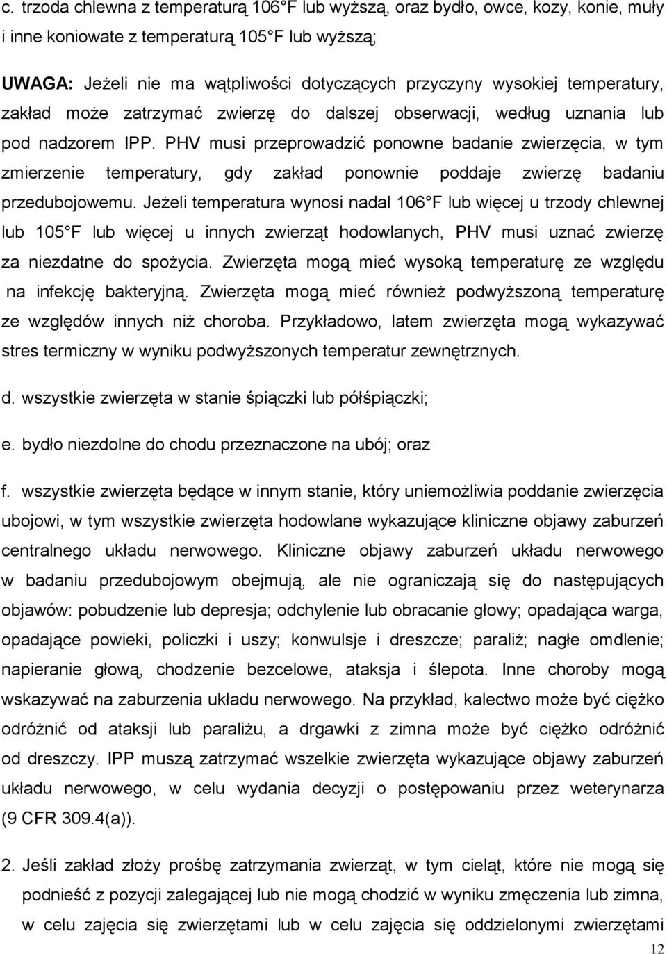 PHV musi przeprowadzić ponowne badanie zwierzęcia, w tym zmierzenie temperatury, gdy zakład ponownie poddaje zwierzę badaniu przedubojowemu.