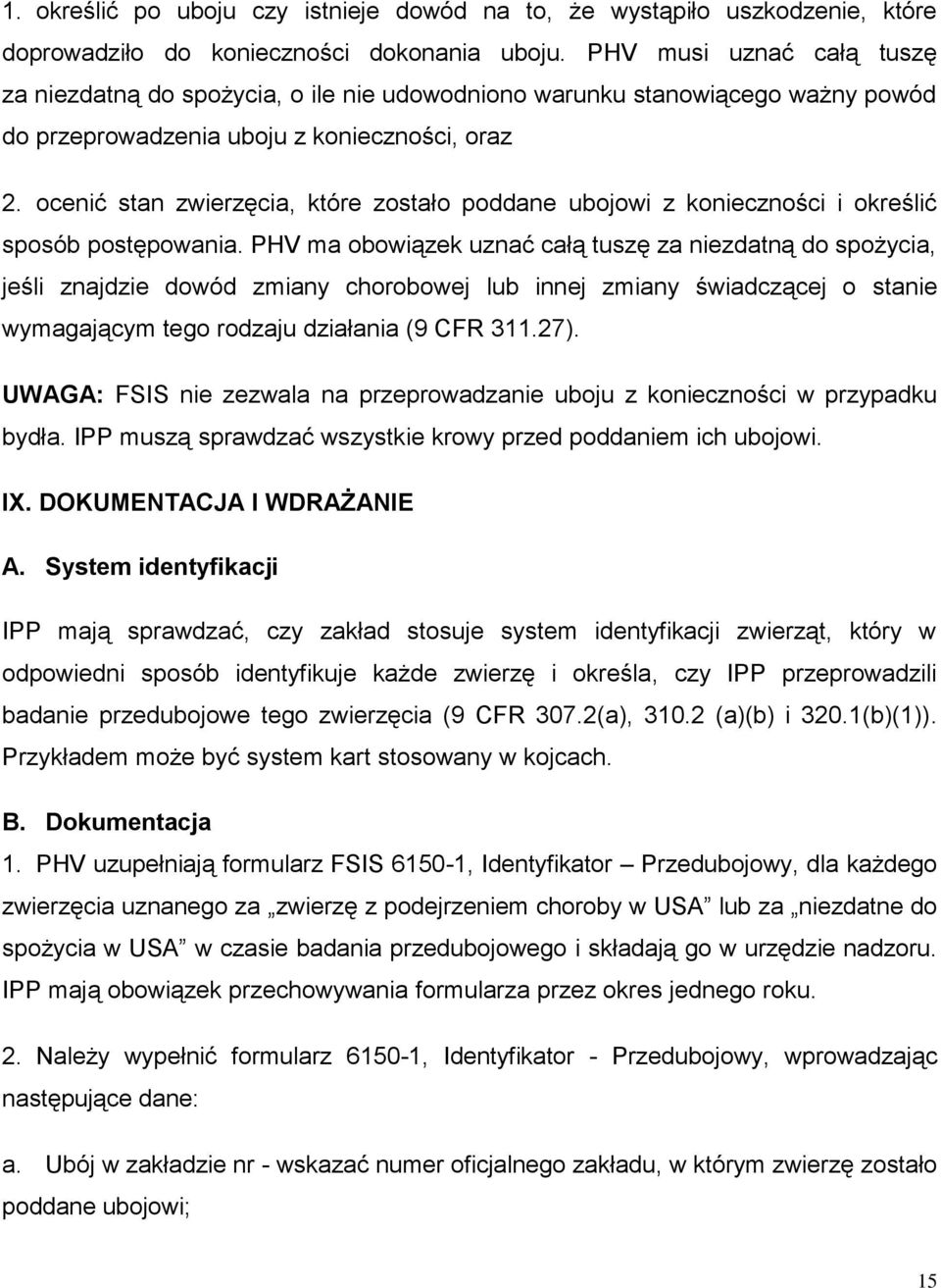 ocenić stan zwierzęcia, które zostało poddane ubojowi z konieczności i określić sposób postępowania.