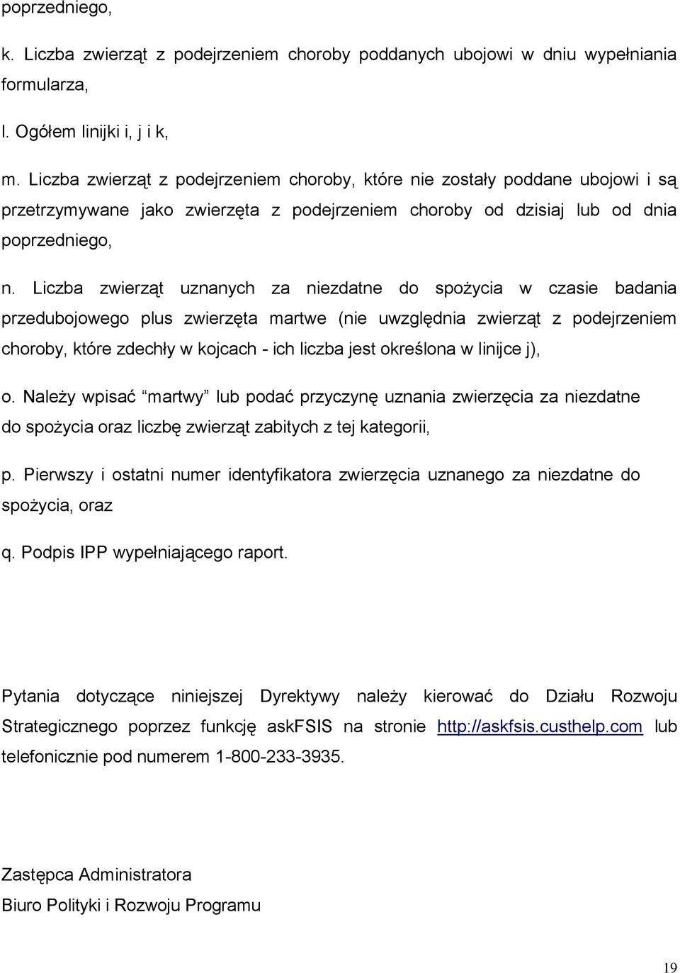 Liczba zwierząt uznanych za niezdatne do spożycia w czasie badania przedubojowego plus zwierzęta martwe (nie uwzględnia zwierząt z podejrzeniem choroby, które zdechły w kojcach - ich liczba jest