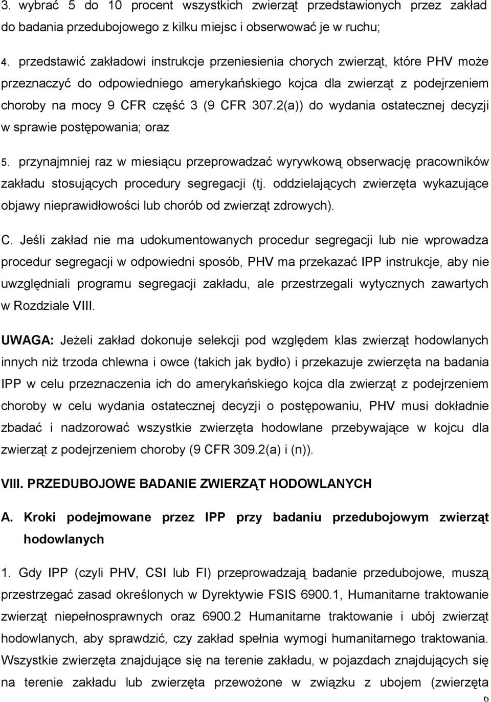 2(a)) do wydania ostatecznej decyzji w sprawie postępowania; oraz 5. przynajmniej raz w miesiącu przeprowadzać wyrywkową obserwację pracowników zakładu stosujących procedury segregacji (tj.