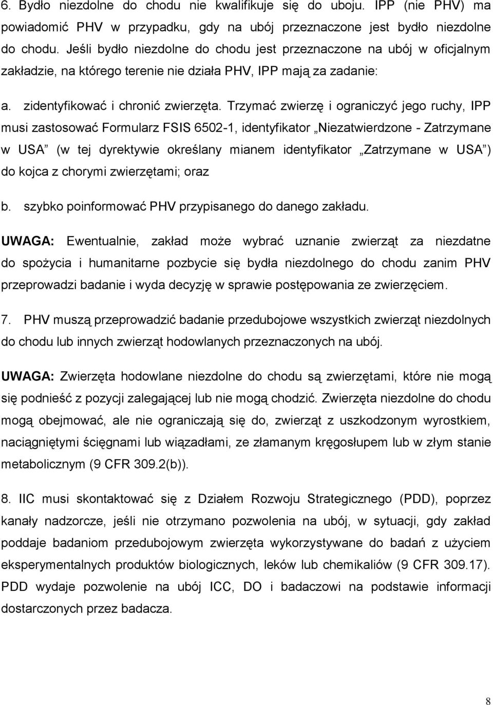 Trzymać zwierzę i ograniczyć jego ruchy, IPP musi zastosować Formularz FSIS 6502-1, identyfikator Niezatwierdzone - Zatrzymane w USA (w tej dyrektywie określany mianem identyfikator Zatrzymane w USA