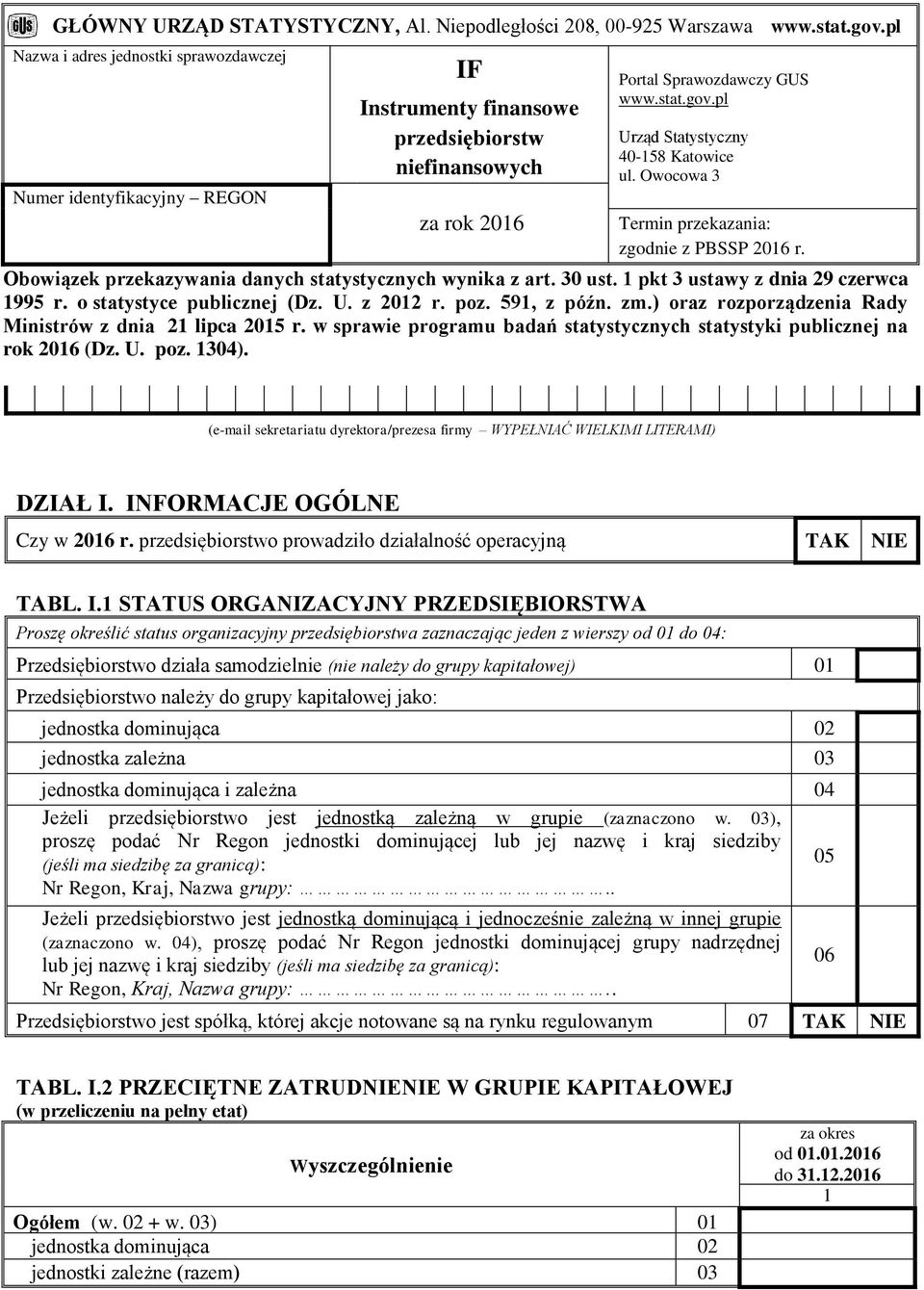 pl Urząd Statystyczny 40-158 Katowice ul. Owocowa 3 Termin przekazania: zgodnie z PBSSP 2016 r. Obowiązek przekazywania danych statystycznych wynika z art. 30 ust.