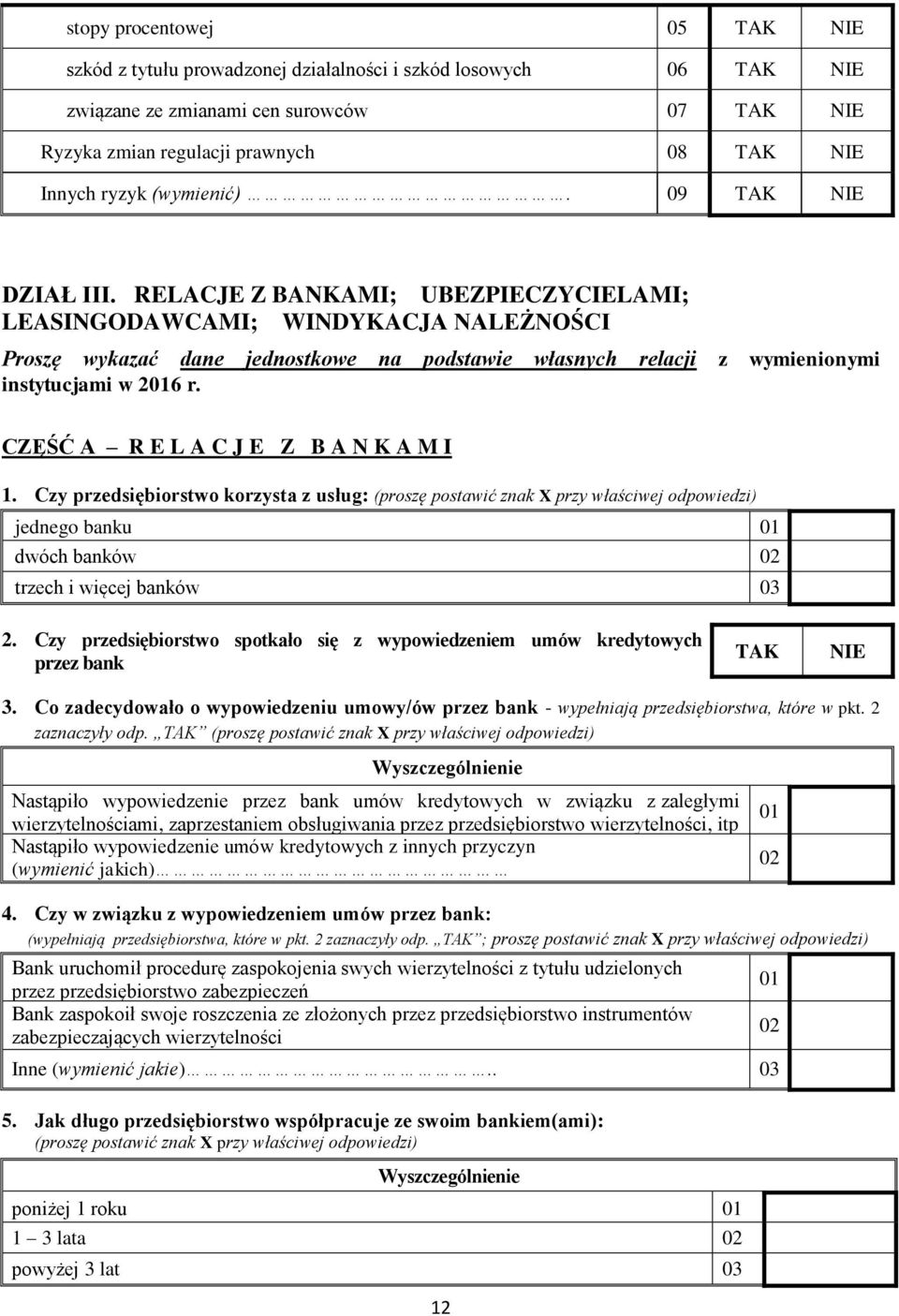 RELACJE Z BANKAMI; UBEZPIECZYCIELAMI; LEASINGODAWCAMI; WINDYKACJA NALEŻNOŚCI Proszę wykazać dane jednostkowe na podstawie własnych relacji z wymienionymi instytucjami w 2016 r.