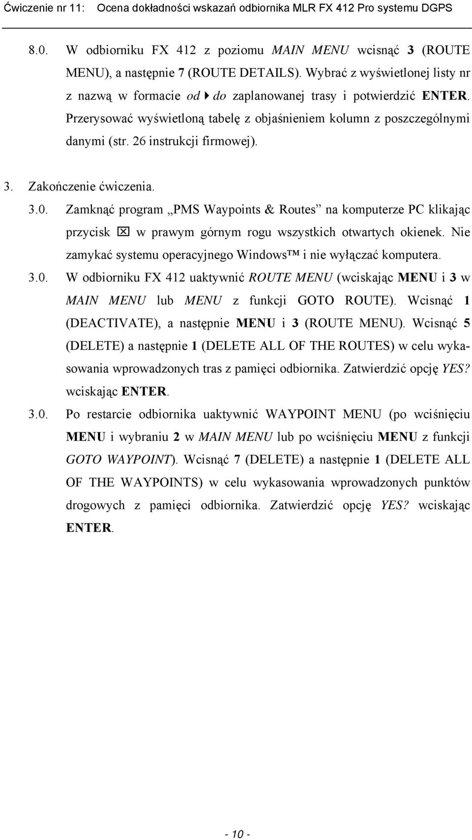 Zamknąć program PMS Waypoints & Routes na komputerze PC klikając przycisk w prawym górnym rogu wszystkich otwartych okienek. Nie zamykać systemu operacyjnego Windows i nie wyłączać komputera. 3.0.