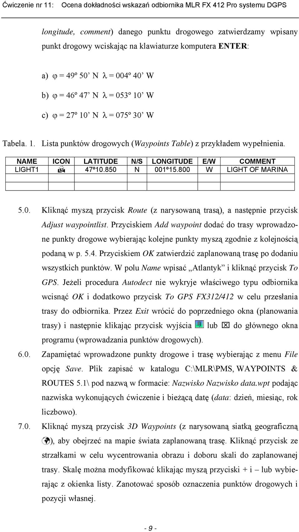Przyciskiem Add waypoint dodać do trasy wprowadzone punkty drogowe wybierając kolejne punkty myszą zgodnie z kolejnością podaną w p. 5.4.