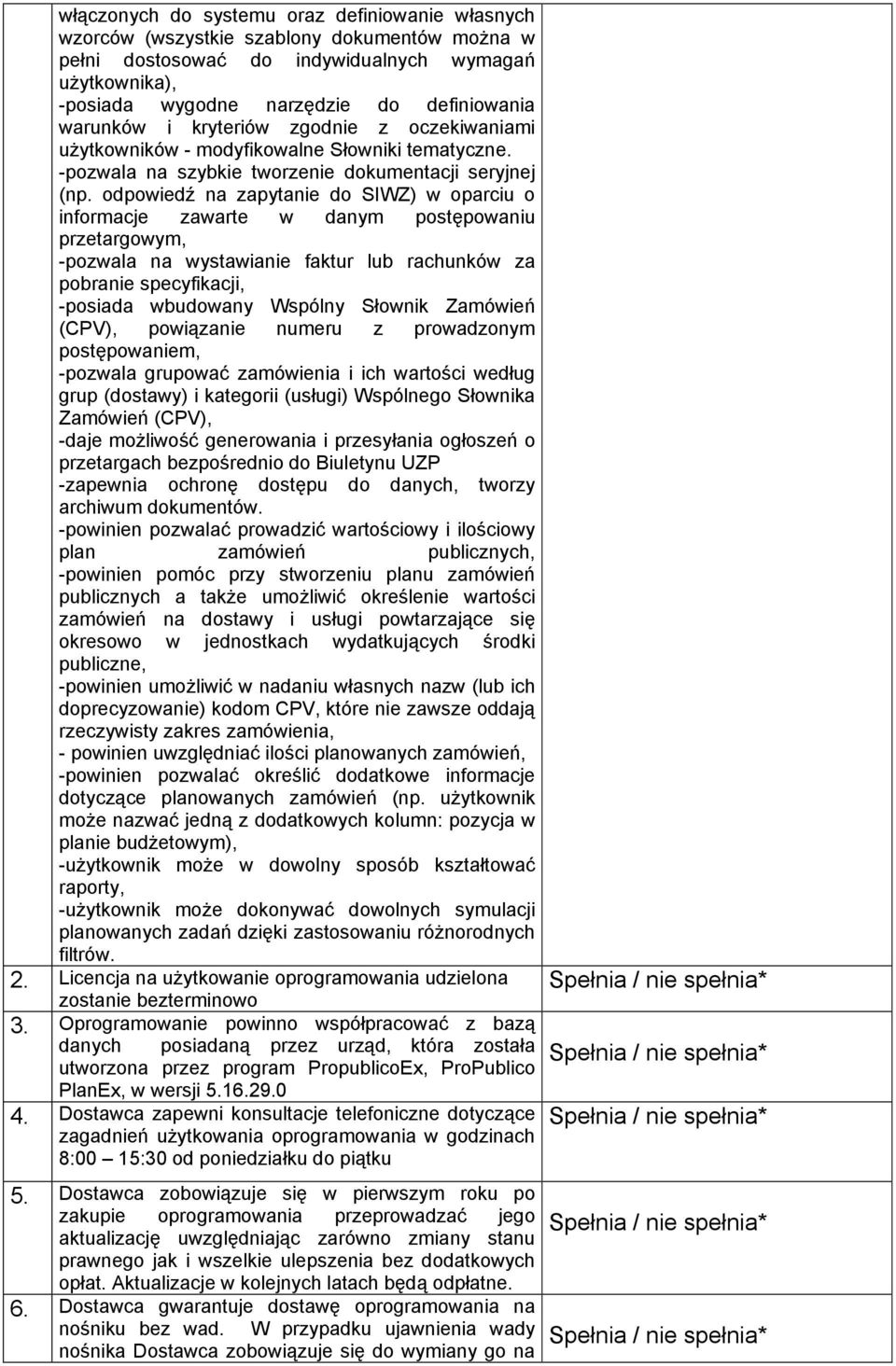 odpowiedź na zapytanie do SIWZ) w oparciu o informacje zawarte w danym postępowaniu przetargowym, -pozwala na wystawianie faktur lub rachunków za pobranie specyfikacji, -posiada wbudowany Wspólny