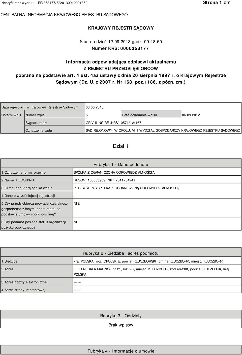 o Krajowym Rejestrze Sądowym (Dz. U. z 2007 r. Nr 168, poz.1186, z późn. zm.) Data rejestracji w Krajowym Rejestrze Sądowym 08.06.2010 Ostatni wpis Numer wpisu 5 Data dokonania wpisu 06.09.