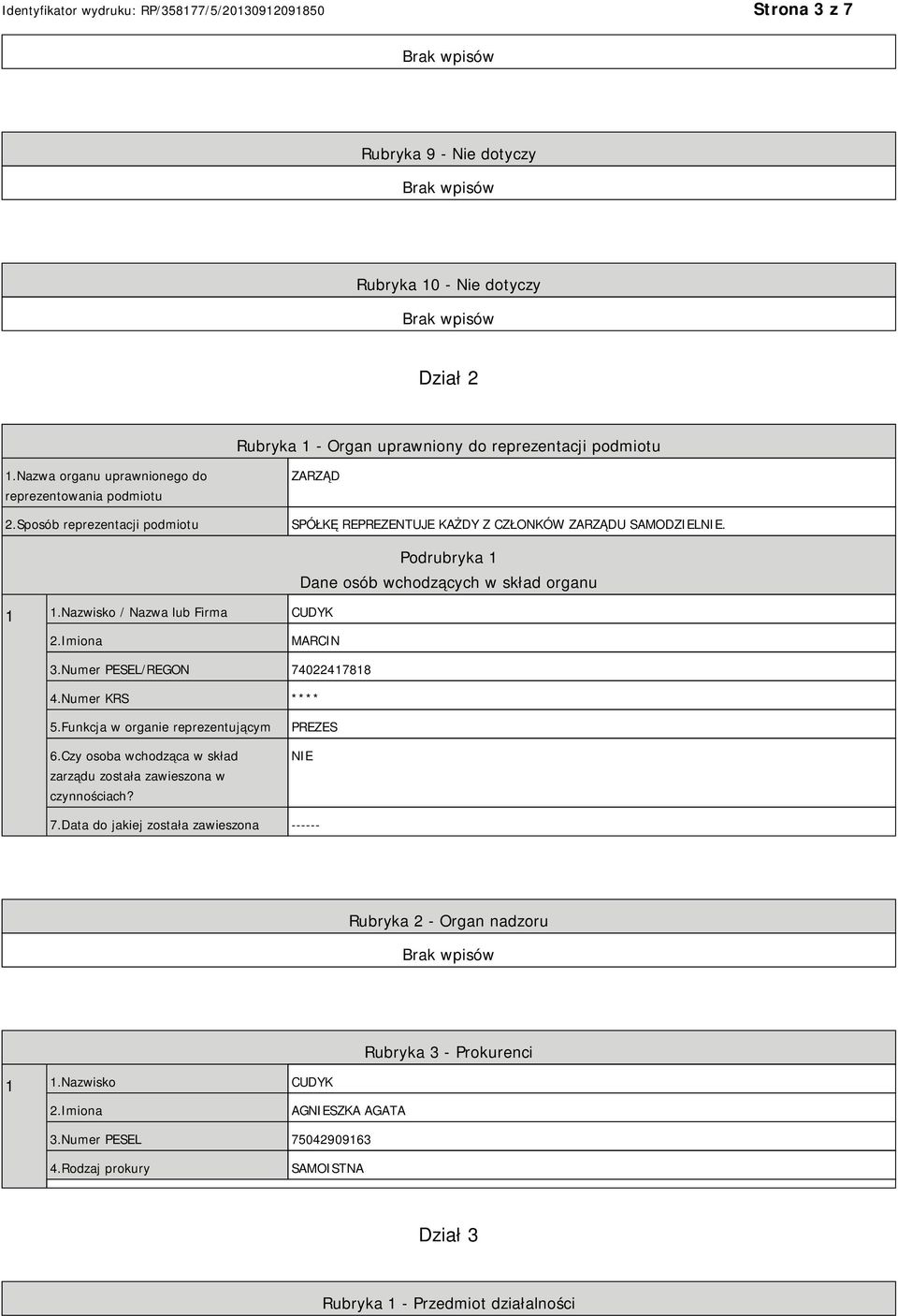 Numer PESEL/REGON 74022417818 4.Numer KRS **** 5.Funkcja w organie reprezentującym 6.Czy osoba wchodząca w skład zarządu została zawieszona w czynnościach? PREZES 7.