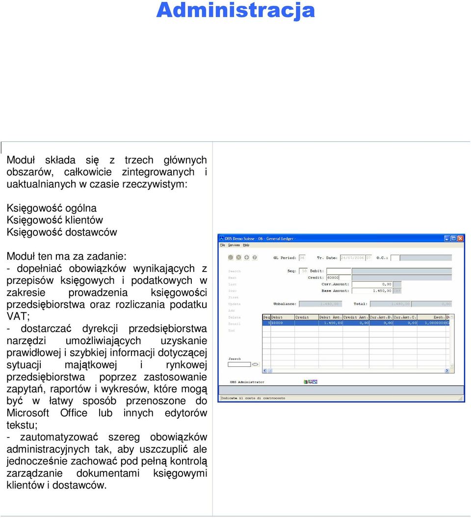 przedsiębiorstwa narzędzi umożliwiających uzyskanie prawidłowej i szybkiej informacji dotyczącej sytuacji majątkowej i rynkowej przedsiębiorstwa poprzez zastosowanie zapytań, raportów i wykresów,