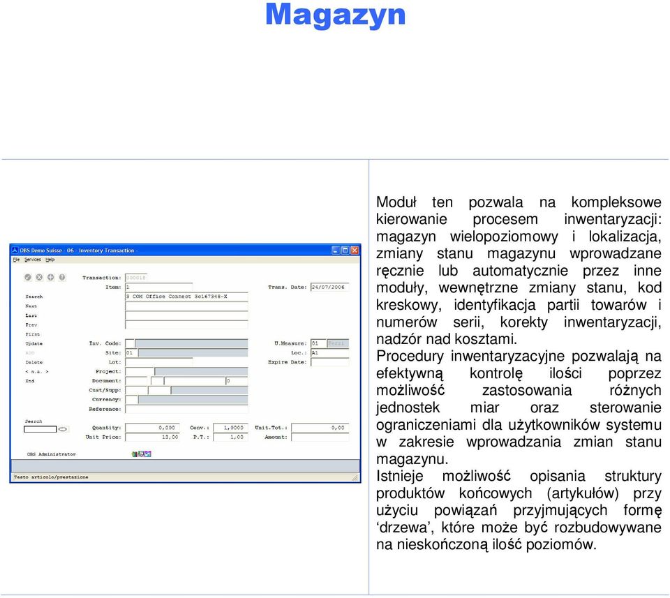 Procedury inwentaryzacyjne pozwalają na efektywną kontrolę ilości poprzez możliwość zastosowania różnych jednostek miar oraz sterowanie ograniczeniami dla użytkowników systemu w