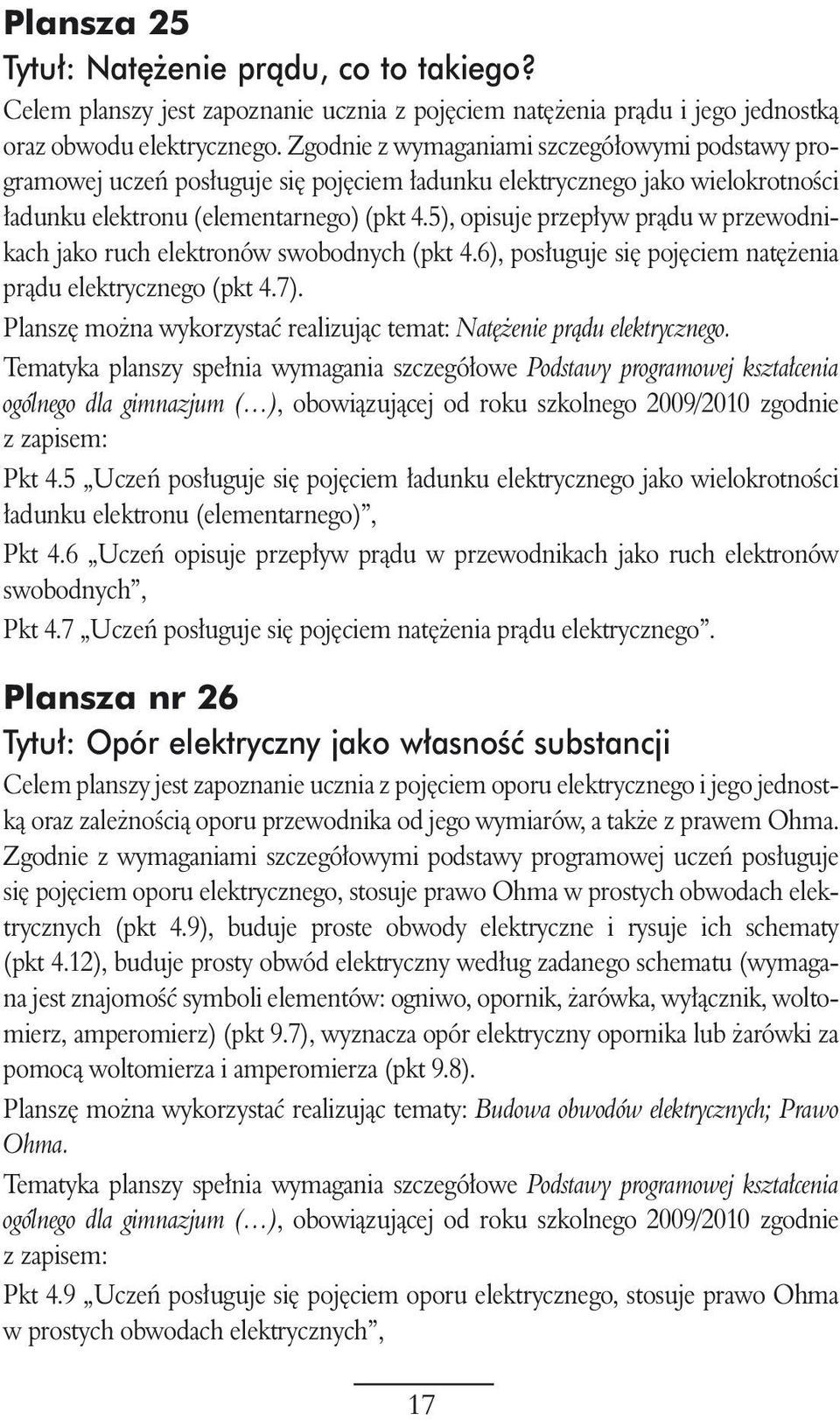 5), opisuje przep yw pràdu w przewodnikach jako ruch elektronów swobodnych (pkt 4.6), pos uguje si poj ciem nat enia pràdu elektrycznego (pkt 4.7).