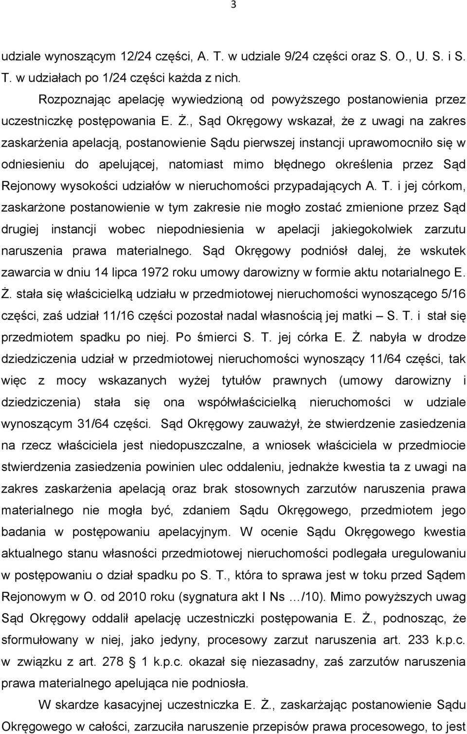 , Sąd Okręgowy wskazał, że z uwagi na zakres zaskarżenia apelacją, postanowienie Sądu pierwszej instancji uprawomocniło się w odniesieniu do apelującej, natomiast mimo błędnego określenia przez Sąd