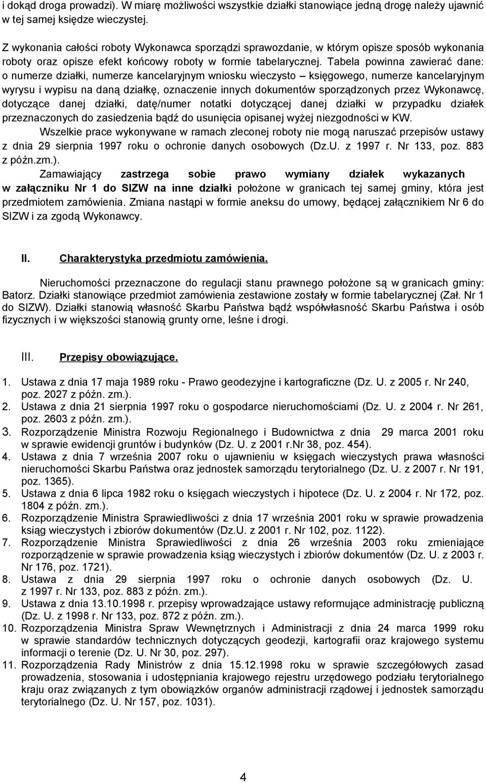 Tabela powinna zawierać dane: o numerze działki, numerze kancelaryjnym wniosku wieczysto księgowego, numerze kancelaryjnym wyrysu i wypisu na daną działkę, oznaczenie innych dokumentów sporządzonych