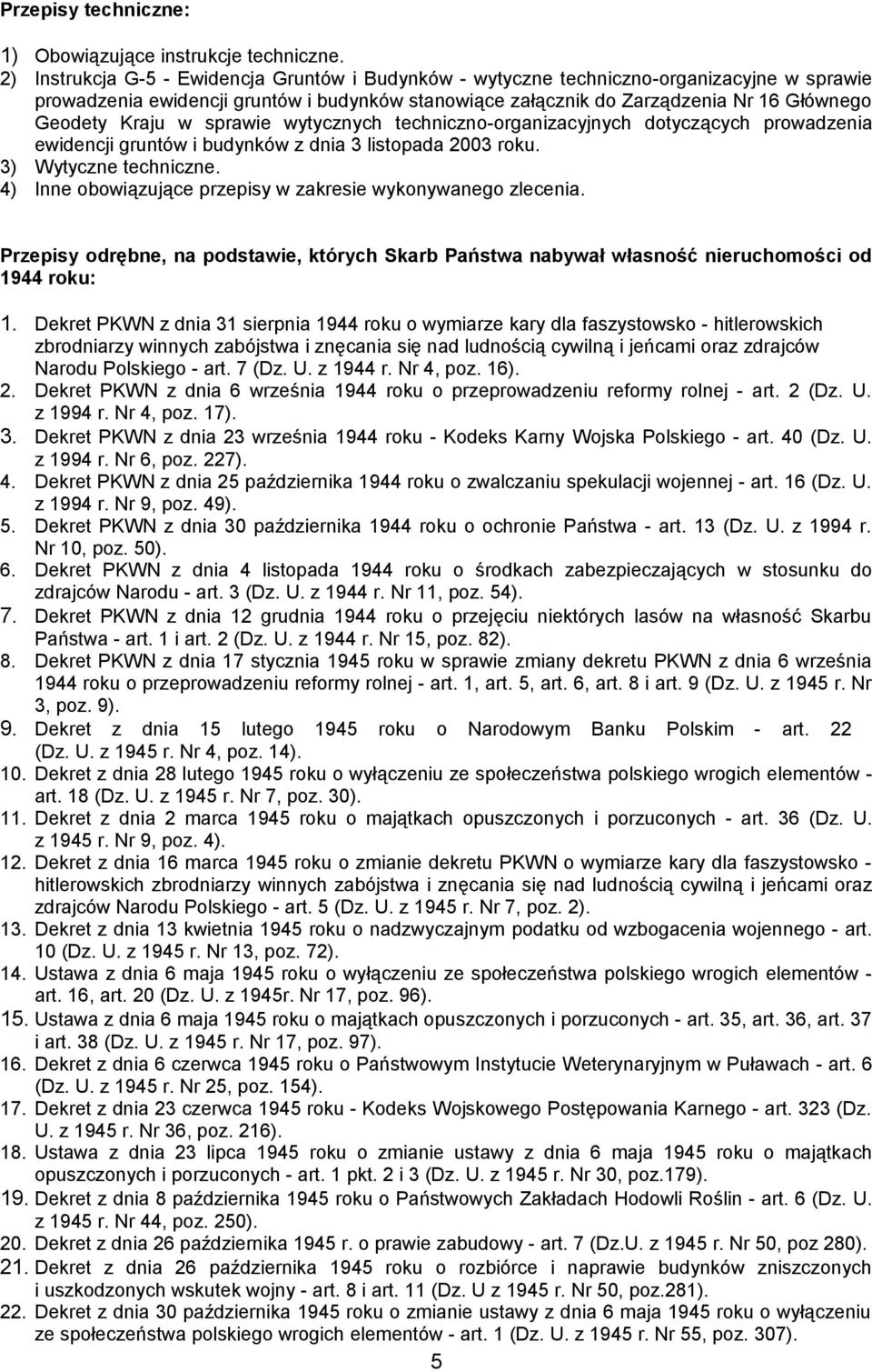 Kraju w sprawie wytycznych techniczno-organizacyjnych dotyczących prowadzenia ewidencji gruntów i budynków z dnia 3 listopada 2003 roku. 3) Wytyczne techniczne.