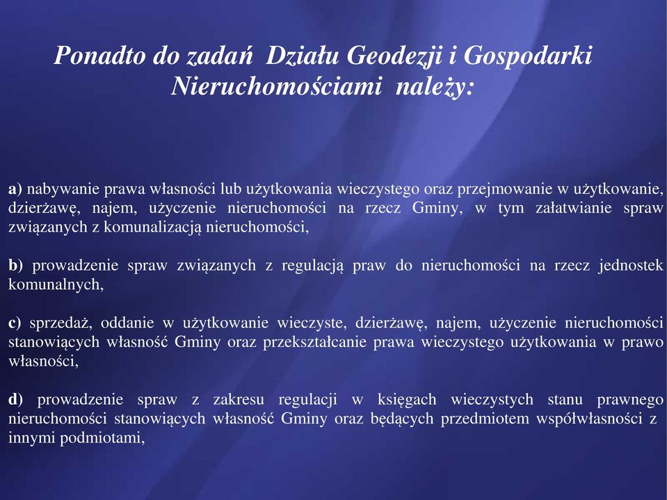 jednostek komunalnych, c) sprzedaż, oddanie w użytkowanie wieczyste, dzierżawę, najem, użyczenie nieruchomości stanowiących własność Gminy oraz przekształcanie prawa wieczystego