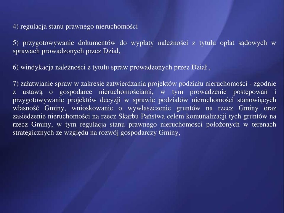 postępowań i przygotowywanie projektów decyzji w sprawie podziałów nieruchomości stanowiących własność Gminy, wnioskowanie o wywłaszczenie gruntów na rzecz Gminy oraz zasiedzenie