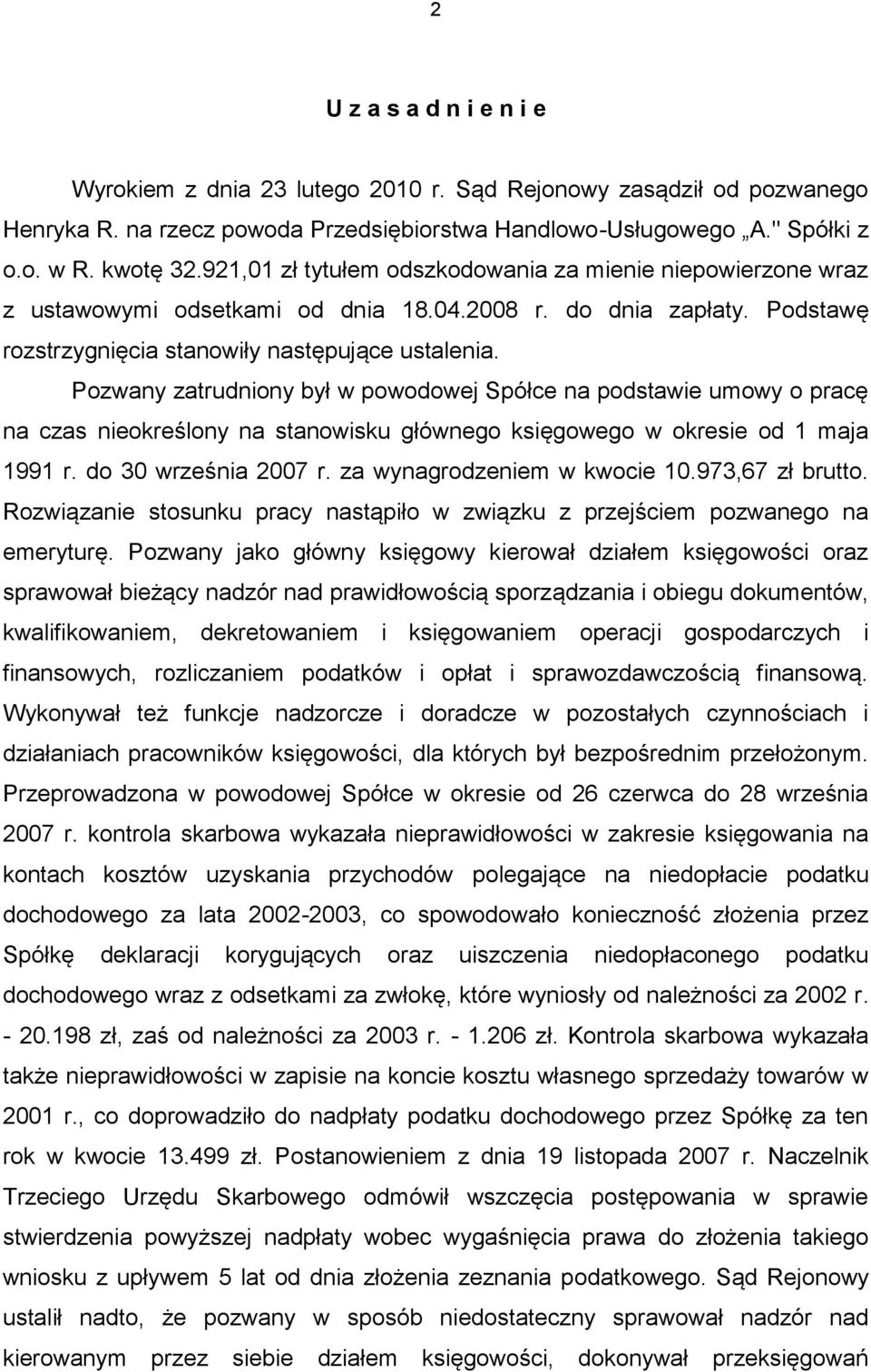 Pozwany zatrudniony był w powodowej Spółce na podstawie umowy o pracę na czas nieokreślony na stanowisku głównego księgowego w okresie od 1 maja 1991 r. do 30 września 2007 r.