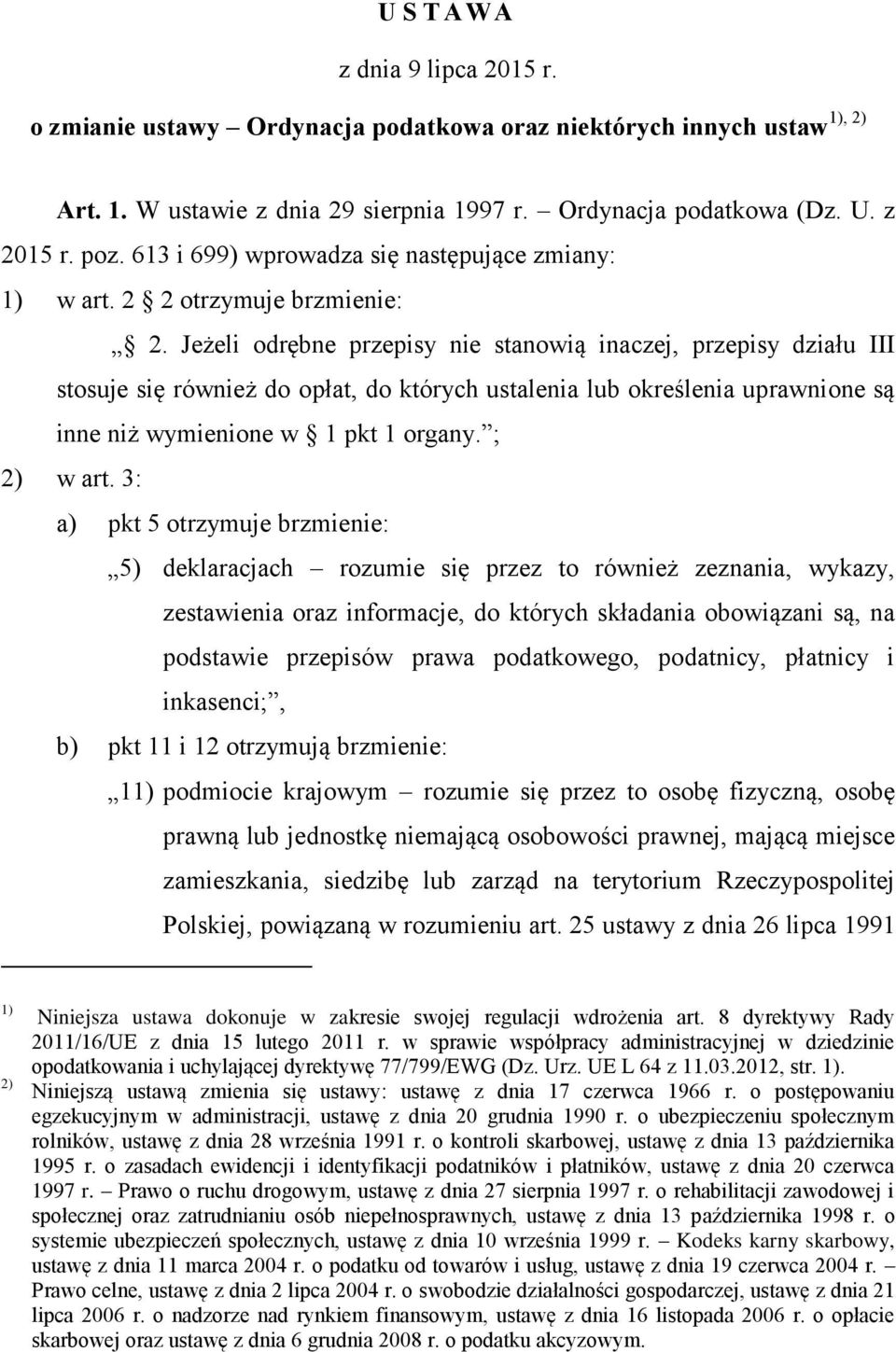 Jeżeli odrębne przepisy nie stanowią inaczej, przepisy działu III stosuje się również do opłat, do których ustalenia lub określenia uprawnione są inne niż wymienione w 1 pkt 1 organy. ; 2) w art.