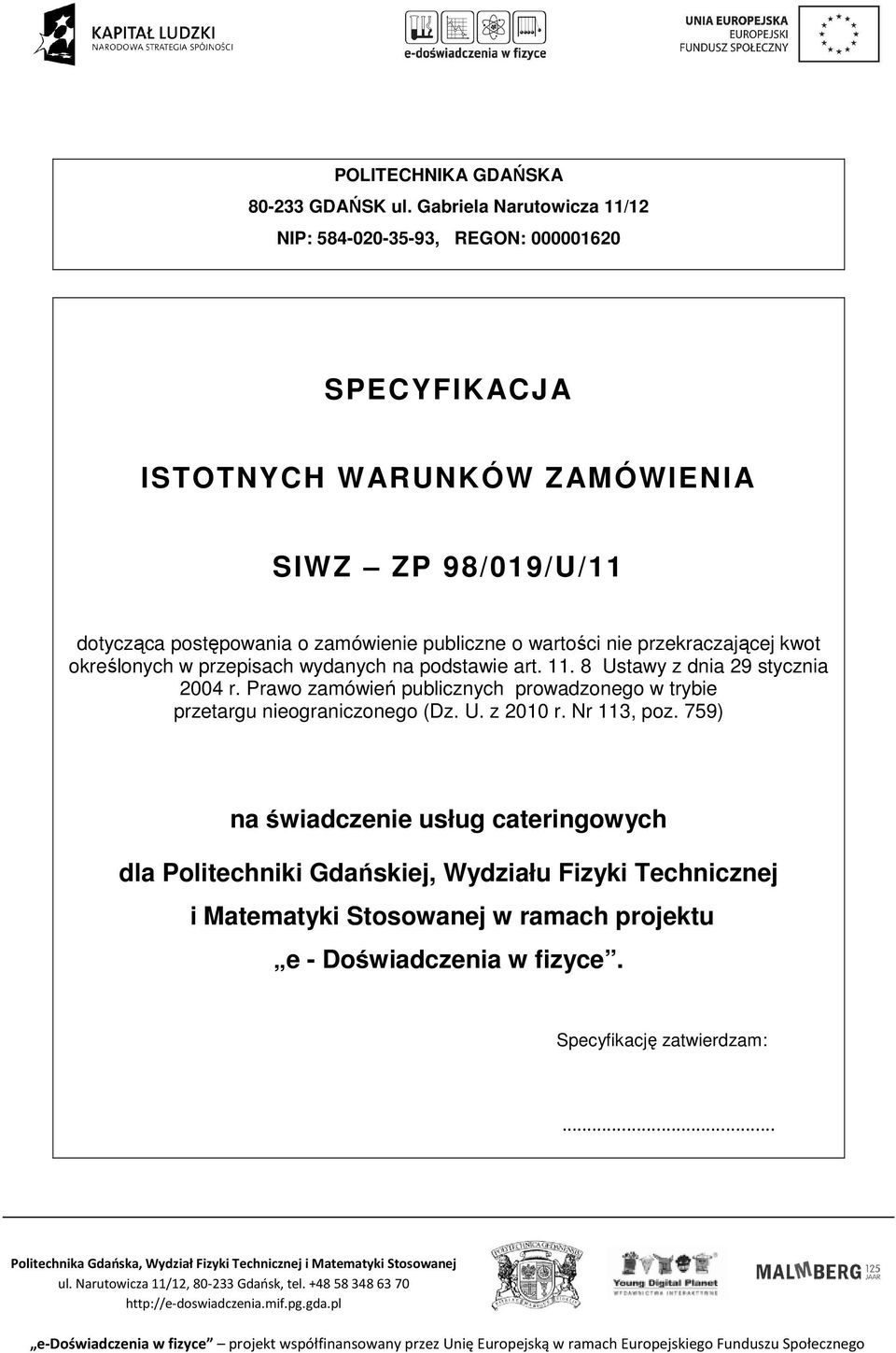 zamówienie publiczne o wartości nie przekraczającej kwot określonych w przepisach wydanych na podstawie art. 11. 8 Ustawy z dnia 29 stycznia 2004 r.