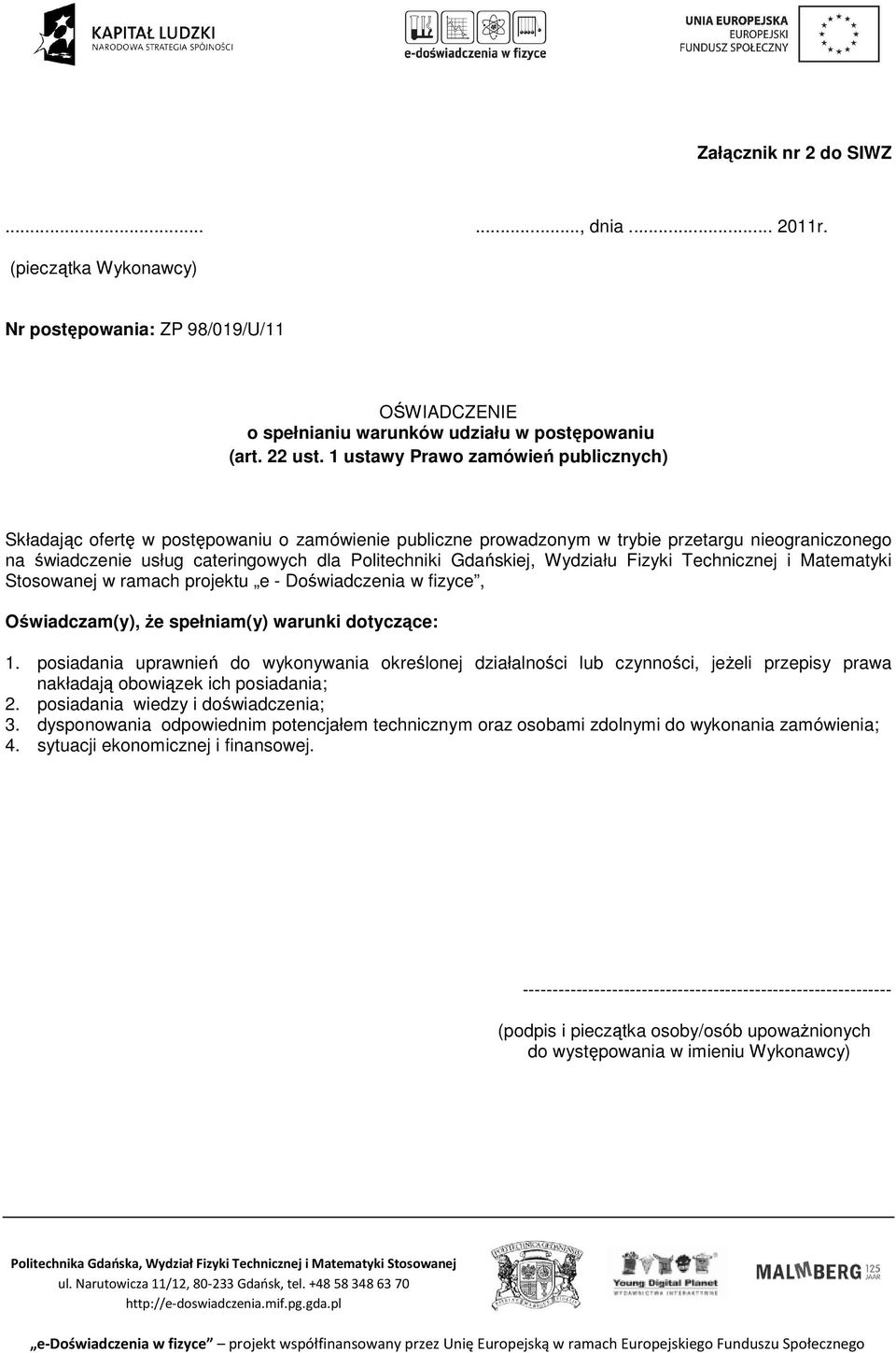 Gdańskiej, Wydziału Fizyki Technicznej i Matematyki Stosowanej w ramach projektu e - Doświadczenia w fizyce, Oświadczam(y), Ŝe spełniam(y) warunki dotyczące: 1.