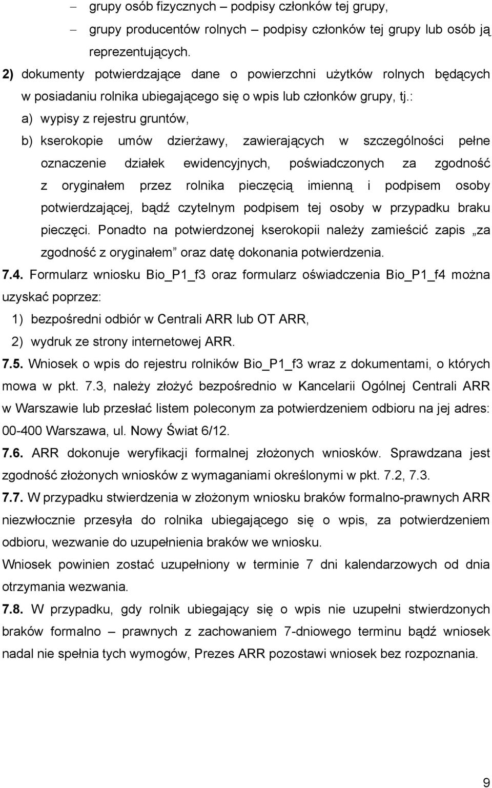 : a) wypisy z rejestru gruntów, b) kserokopie umów dzierżawy, zawierających w szczególności pełne oznaczenie działek ewidencyjnych, poświadczonych za zgodność z oryginałem przez rolnika pieczęcią