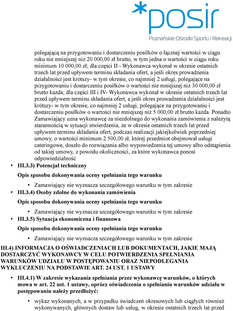 przygotowaniu i dostarczeniu posiłków o wartości nie mniejszej niż 30 000,00 zł brutto każda; dla części III i IV-  przygotowaniu i dostarczeniu posiłków o wartości nie mniejszej niż 5 000,00 zł