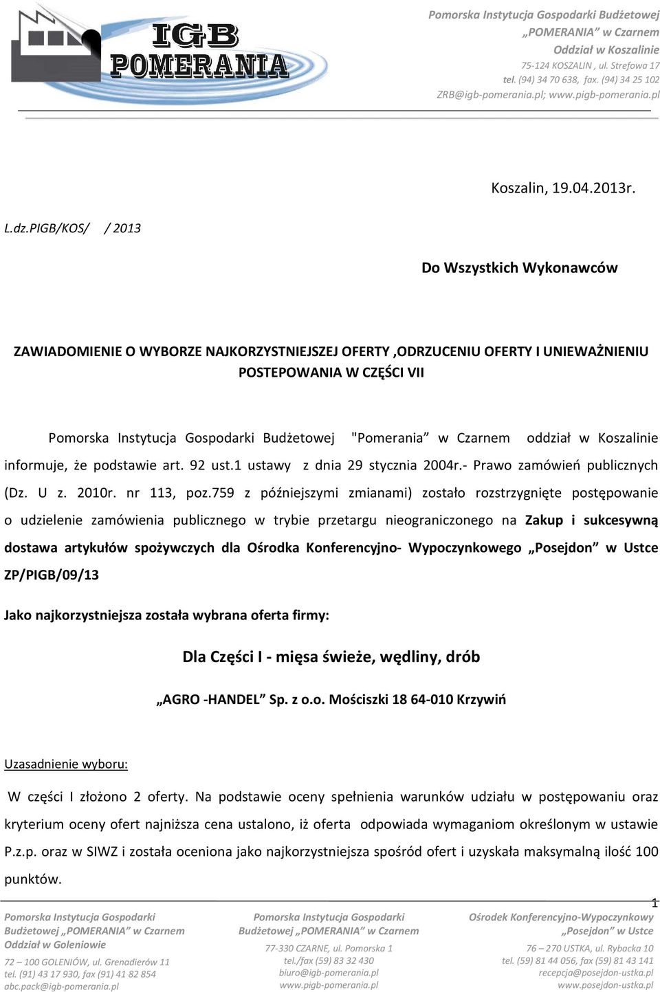 Koszalinie informuje, że podstawie art. 92 ust.1 ustawy z dnia 29 stycznia 2004r.- Prawo zamówień publicznych (Dz. U z. 2010r. nr 113, poz.