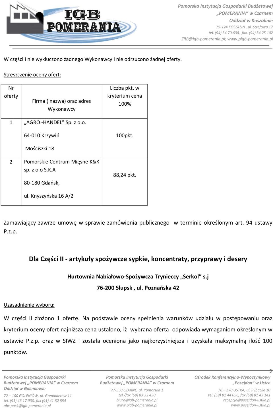 Knyszyńska 16 A/2 Dla Części II - artykuły spożywcze sypkie, koncentraty, przyprawy i desery Hurtownia Nabiałowo-Spożywcza Trynieccy Serkol s.j 76-200 Słupsk, ul.