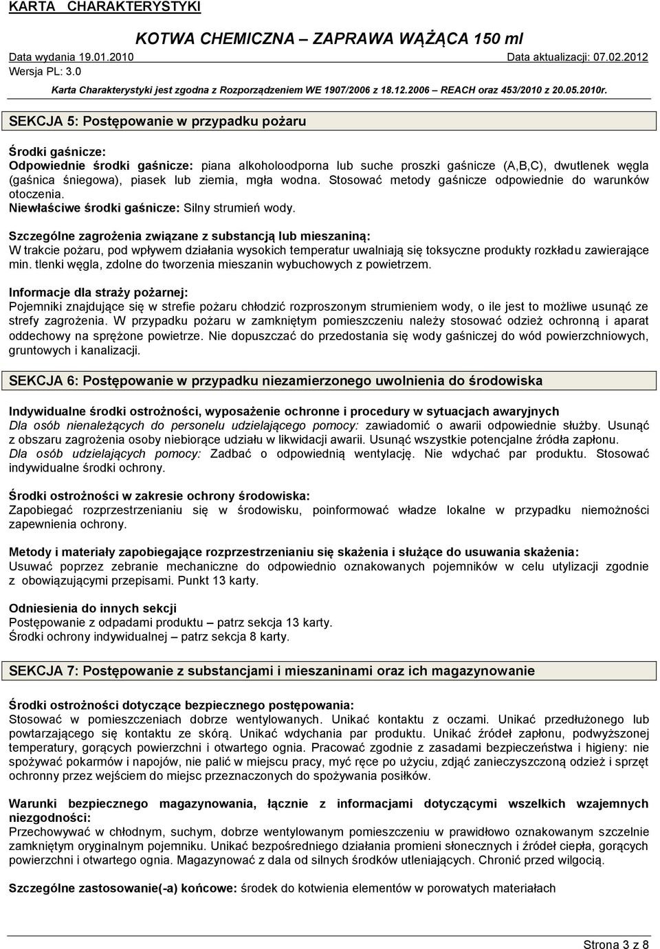 Szczególne zagrożenia związane z substancją lub mieszaniną: W trakcie pożaru, pod wpływem działania wysokich temperatur uwalniają się toksyczne produkty rozkładu zawierające min.